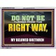 DO NOT BE TURNED FROM THE RIGHT WAY  Eternal Power Acrylic Frame  GWAMBASSADOR13053  