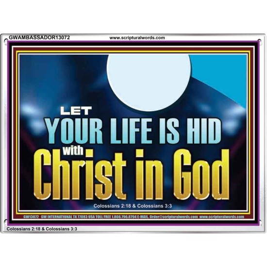 LET YOUR LIFE IS HID WITH CHRIST IN GOD  Church Office Acrylic Frame  GWAMBASSADOR13072  