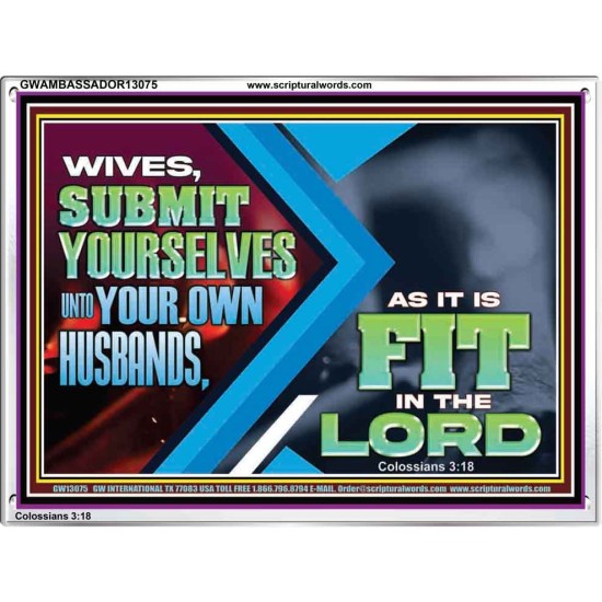 WIVES SUBMIT YOURSELVES UNTO YOUR OWN HUSBANDS  Ultimate Inspirational Wall Art Acrylic Frame  GWAMBASSADOR13075  