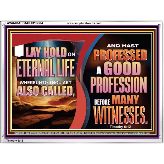 LAY HOLD ON ETERNAL LIFE WHEREUNTO THOU ART ALSO CALLED  Ultimate Inspirational Wall Art Acrylic Frame  GWAMBASSADOR13084  