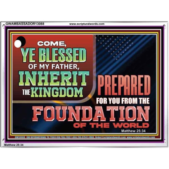 COME YE BLESSED OF MY FATHER INHERIT THE KINGDOM  Righteous Living Christian Acrylic Frame  GWAMBASSADOR13088  