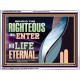 THE RIGHTEOUS SHALL ENTER INTO LIFE ETERNAL  Eternal Power Acrylic Frame  GWAMBASSADOR13089  