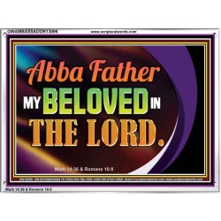 ABBA FATHER MY BELOVED IN THE LORD  Religious Art  Glass Acrylic Frame  GWAMBASSADOR13096  "48x32"