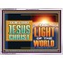 OUR LORD JESUS CHRIST THE LIGHT OF THE WORLD  Bible Verse Wall Art Acrylic Frame  GWAMBASSADOR13122  "48x32"