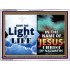 HAVE THE LIGHT OF LIFE  Sanctuary Wall Acrylic Frame  GWAMBASSADOR9547  "48x32"