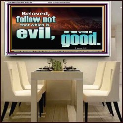 FOLLOW NOT WHICH IS EVIL  Custom Christian Artwork Acrylic Frame  GWAMBASSADOR10309  "48x32"