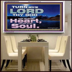 TURN UNTO THE LORD WITH ALL THINE HEART  Unique Scriptural Acrylic Frame  GWAMBASSADOR10372  "48x32"