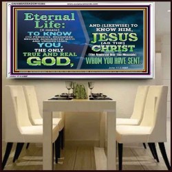 ETERNAL LIFE IS TO KNOW AND DWELL IN HIM CHRIST JESUS  Church Acrylic Frame  GWAMBASSADOR10395  "48x32"