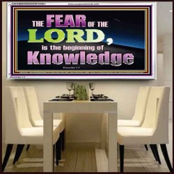 FEAR OF THE LORD THE BEGINNING OF KNOWLEDGE  Ultimate Power Acrylic Frame  GWAMBASSADOR10401  "48x32"