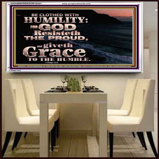 BE CLOTHED WITH HUMILITY FOR GOD RESISTETH THE PROUD  Scriptural Décor Acrylic Frame  GWAMBASSADOR10441  