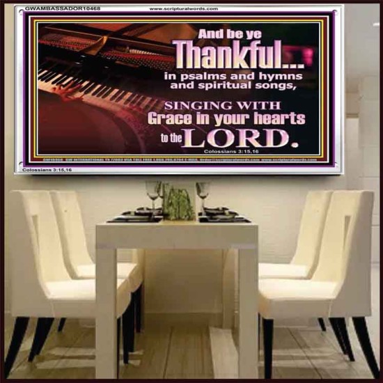 BE THANKFUL IN PSALMS AND HYMNS AND SPIRITUAL SONGS  Scripture Art Prints Acrylic Frame  GWAMBASSADOR10468  