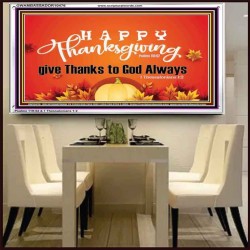 HAPPY THANKSGIVING GIVE THANKS TO GOD ALWAYS  Scripture Art Acrylic Frame  GWAMBASSADOR10476  "48x32"