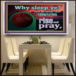 WHY SLEEP YE RISE AND PRAY  Unique Scriptural Acrylic Frame  GWAMBASSADOR10530  "48x32"