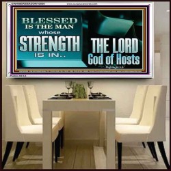 BLESSED IS THE MAN WHOSE STRENGTH IS IN THE LORD  Christian Paintings  GWAMBASSADOR10560  "48x32"
