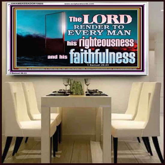 THE LORD RENDER TO EVERY MAN HIS RIGHTEOUSNESS AND FAITHFULNESS  Custom Contemporary Christian Wall Art  GWAMBASSADOR10605  