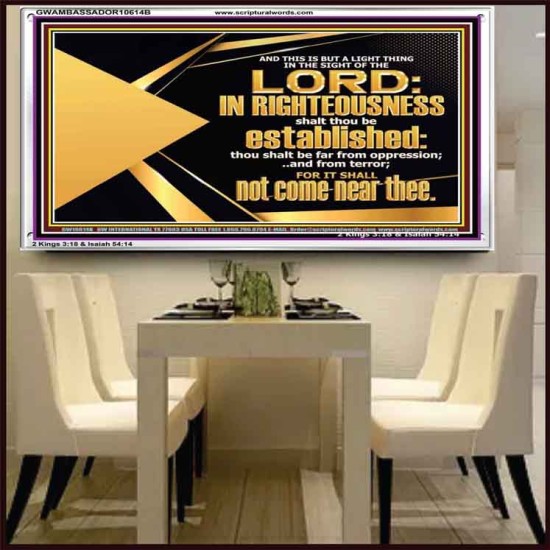 BE FAR FROM OPPRESSION AND TERROR SHALL NOT COME NEAR THEE  Unique Bible Verse Acrylic Frame  GWAMBASSADOR10614B  