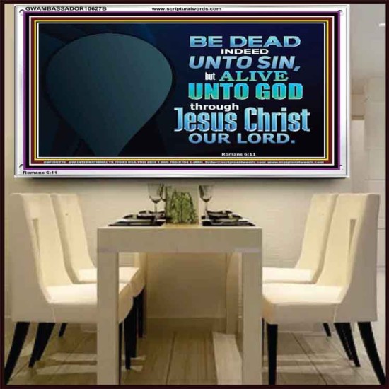 BE ALIVE UNTO TO GOD THROUGH JESUS CHRIST OUR LORD  Bible Verses Acrylic Frame Art  GWAMBASSADOR10627B  