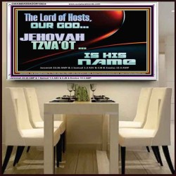 THE LORD OF HOSTS JEHOVAH TZVA'OT IS HIS NAME  Bible Verse for Home Acrylic Frame  GWAMBASSADOR10634  "48x32"