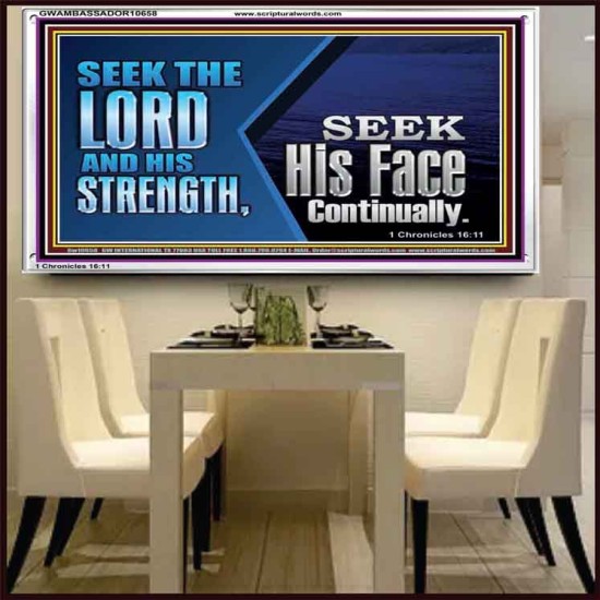 SEEK THE LORD HIS STRENGTH AND SEEK HIS FACE CONTINUALLY  Eternal Power Acrylic Frame  GWAMBASSADOR10658  