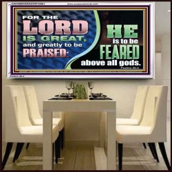 THE LORD IS GREAT AND GREATLY TO BE PRAISED  Unique Scriptural Acrylic Frame  GWAMBASSADOR10681  "48x32"