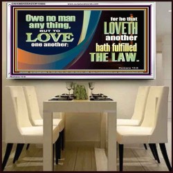 HE THAT LOVETH HATH FULFILLED THE LAW  Sanctuary Wall Acrylic Frame  GWAMBASSADOR10688  "48x32"