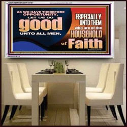 DO GOOD UNTO ALL MEN ESPECIALLY THE HOUSEHOLD OF FAITH  Church Acrylic Frame  GWAMBASSADOR10707  "48x32"