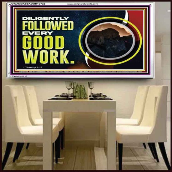 DILIGENTLY FOLLOWED EVERY GOOD WORK  Ultimate Power Acrylic Frame  GWAMBASSADOR10722  