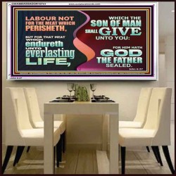 LABOUR NOT FOR THE MEAT WHICH PERISHETH  Bible Verse Acrylic Frame  GWAMBASSADOR10741  "48x32"