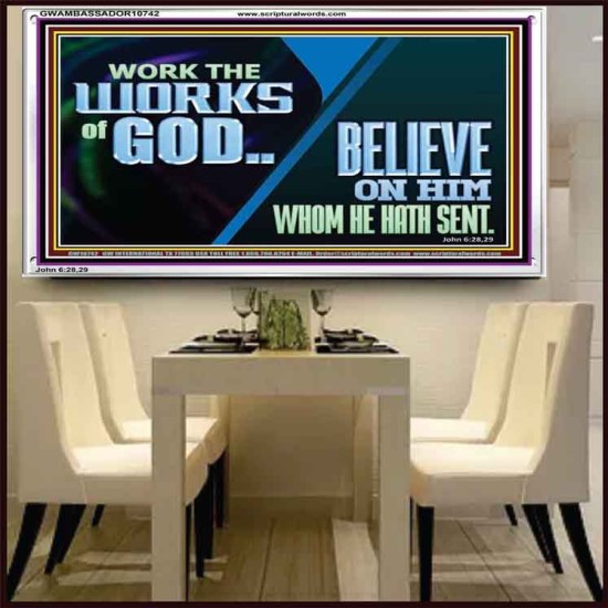 WORK THE WORKS OF GOD BELIEVE ON HIM WHOM HE HATH SENT  Scriptural Verse Acrylic Frame   GWAMBASSADOR10742  
