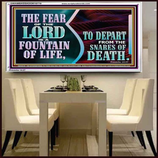 THE FEAR OF THE LORD IS A FOUNTAIN OF LIFE TO DEPART FROM THE SNARES OF DEATH  Scriptural Portrait Acrylic Frame  GWAMBASSADOR10770  