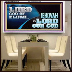 LORD GOD OF ELIJAH JEHOVAH IS LORD OUR GOD  Religious Art  GWAMBASSADOR10775  "48x32"