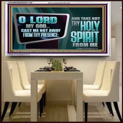 CAST ME NOT AWAY FROM THY PRESENCE AND TAKE NOT THY HOLY SPIRIT FROM ME  Religious Art Acrylic Frame  GWAMBASSADOR11740  "48x32"