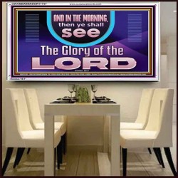 IN THE MORNING YOU SHALL SEE THE GLORY OF THE LORD  Unique Power Bible Picture  GWAMBASSADOR11747  "48x32"