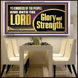GIVE UNTO THE LORD GLORY AND STRENGTH  Sanctuary Wall Picture Acrylic Frame  GWAMBASSADOR11751  "48x32"