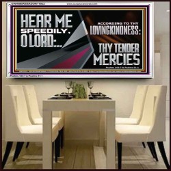 HEAR ME SPEEDILY O LORD ACCORDING TO THY LOVINGKINDNESS  Ultimate Inspirational Wall Art Acrylic Frame  GWAMBASSADOR11922  "48x32"