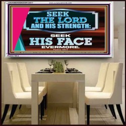 SEEK THE LORD HIS STRENGTH AND SEEK HIS FACE CONTINUALLY  Ultimate Inspirational Wall Art Acrylic Frame  GWAMBASSADOR12017  "48x32"