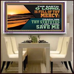 THE EARTH O LORD IS FULL OF THY MERCY TEACH ME THY STATUTES  Righteous Living Christian Acrylic Frame  GWAMBASSADOR12039  "48x32"