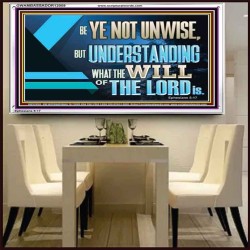 BE YE NOT UNWISE  Scripture Art Acrylic Frame  GWAMBASSADOR12059  "48x32"