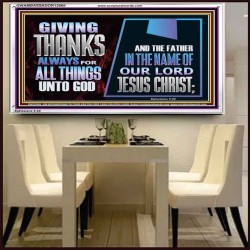 GIVE THANKS ALWAYS FOR ALL THINGS UNTO GOD  Scripture Art Prints Acrylic Frame  GWAMBASSADOR12060  "48x32"