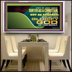 IF ANY MAN SUFFER AS A CHRISTIAN LET HIM NOT BE ASHAMED  Christian Wall Décor Acrylic Frame  GWAMBASSADOR12074  "48x32"