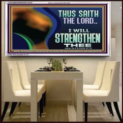 THUS SAITH THE LORD I WILL STRENGTHEN THEE  Bible Scriptures on Love Acrylic Frame  GWAMBASSADOR12078  "48x32"