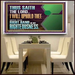 I WILL UPHOLD THEE WITH THE RIGHT HAND OF MY RIGHTEOUSNESS  Bible Scriptures on Forgiveness Acrylic Frame  GWAMBASSADOR12079  "48x32"