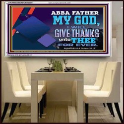 ABBA FATHER MY GOD I WILL GIVE THANKS UNTO THEE FOR EVER  Scripture Art Prints  GWAMBASSADOR12090  "48x32"