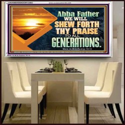 ABBA FATHER WE WILL SHEW FORTH THY PRAISE TO ALL GENERATIONS  Bible Verse Acrylic Frame  GWAMBASSADOR12093  "48x32"