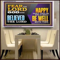 FEAR THE LORD GOD AND BELIEVED THE LORD HAPPY SHALT THOU BE  Scripture Acrylic Frame   GWAMBASSADOR12106  "48x32"