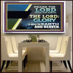 PRAISE THE LORD FROM THE EARTH  Unique Bible Verse Acrylic Frame  GWAMBASSADOR12149  "48x32"