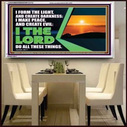I FORM THE LIGHT AND CREATE DARKNESS DECLARED THE LORD  Printable Bible Verse to Acrylic Frame  GWAMBASSADOR12173  "48x32"