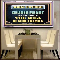 ABBA FATHER DELIVER ME NOT OVER UNTO THE WILL OF MINE ENEMIES  Unique Power Bible Picture  GWAMBASSADOR12220  "48x32"