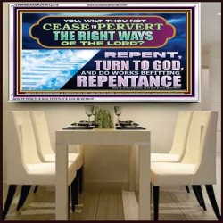 WILT THOU NOT CEASE TO PERVERT THE RIGHT WAYS OF THE LORD  Unique Scriptural Acrylic Frame  GWAMBASSADOR12378  "48x32"