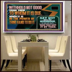 WITHHOLD NOT GOOD WHEN IT IS IN THE POWER OF THINE HAND TO DO IT  Ultimate Power Acrylic Frame  GWAMBASSADOR12412  "48x32"